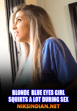 Blonde Blue Eyes Girl Squirts a Lot During Sex