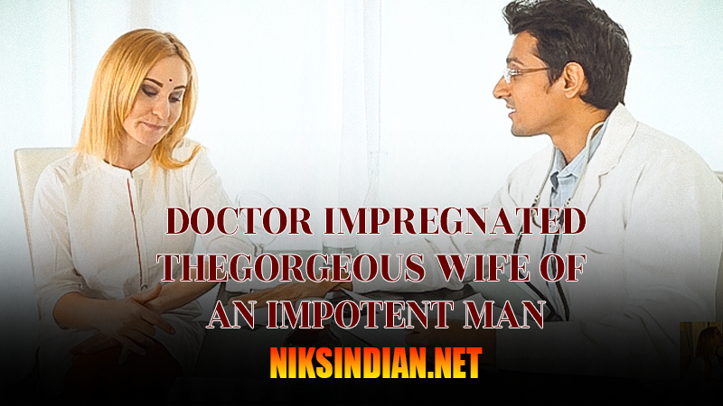 Doctor Impregnated Thegorgeous Wife Of An Impotent Man