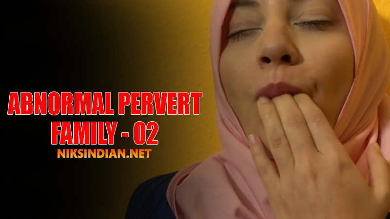 Abnormal Pervert Family 2