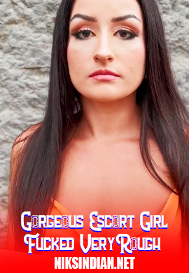 Gorgeous Escort Girl Fucked Very Rough