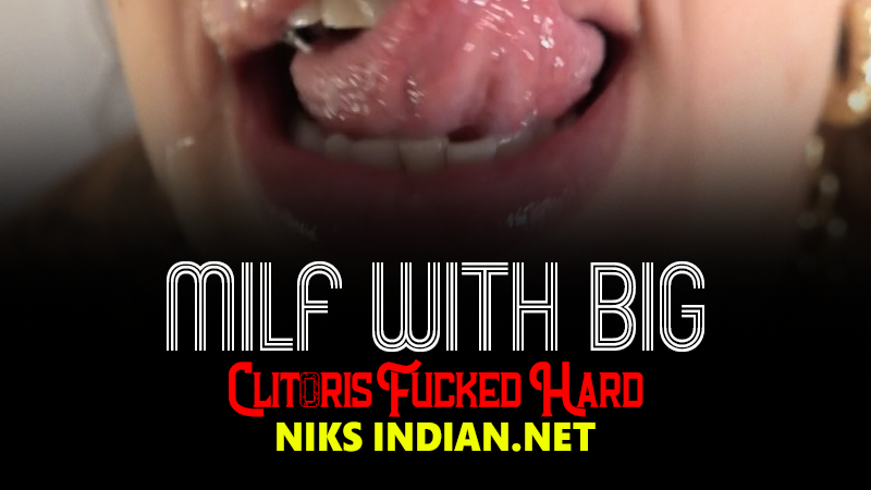 Milf With Big Clitoris Fucked Hard