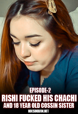 Rishi Fucked His Chachi & 18 Year Cossin Sister 2