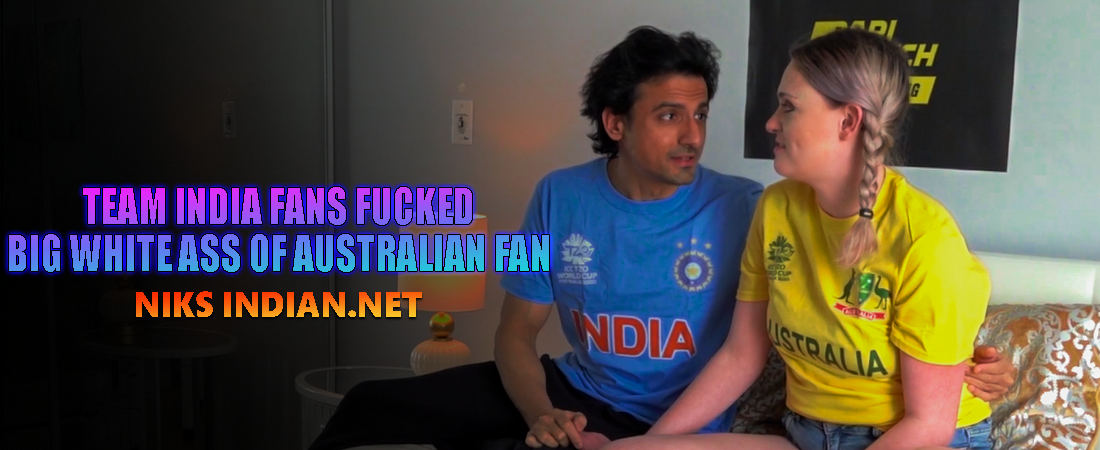 Team India Fan Fucked Big White Ass Of Australian Fan